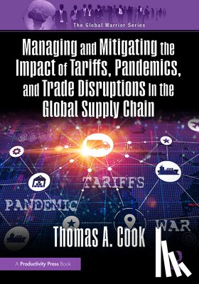 Cook, Thomas - Managing and Mitigating the Impact of Tariffs, Pandemics, and Trade Disruptions in the Global Supply Chain