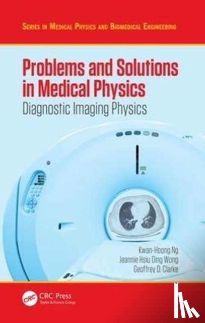 Ng, Kwan Hoong (University of Malaya, Wong, Jeannie Hsiu Ding (University of Malaya, Clarke, Geoffrey - Problems and Solutions in Medical Physics