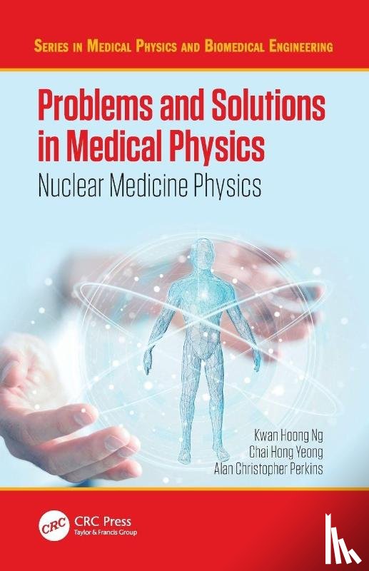 Ng, Kwan Hoong (University of Malaya, Yeong, Chai Hong, Perkins, Alan (University of Nottingham - Problems and Solutions in Medical Physics