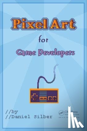 Silber, Daniel - Pixel Art for Game Developers