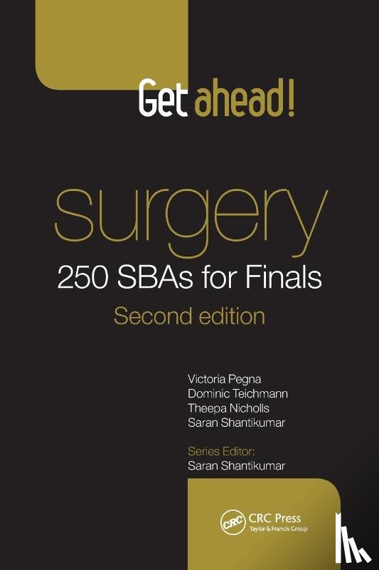 Pegna, J. Benton, Teichmann, Dominic, Shantikumar, Saran - Get Ahead! Surgery: 250 SBAs for Finals