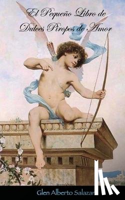 Salazar, Glen Alberto - El pequeño libro de dulces piropos de amor
