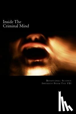 Webb, David - Inside The Criminal Mind: : Behavioral Science Insights From The FBI