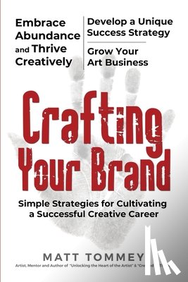Tommey, Matt - Crafting Your Brand: Simple Strategies for Cultivating a Successful Creative Career