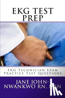 John-Nwankwo Rn Msn, Jane - EKG Test Prep: EKG Technician Exam Practice Test Questions