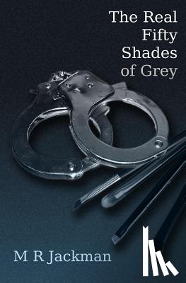 Jackman, M. R. - The Real Fifty Shades of Grey