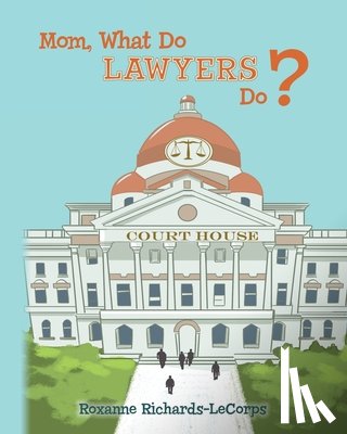 Richards-Lecorps, Roxanne - Mom, What Do Lawyers Do?