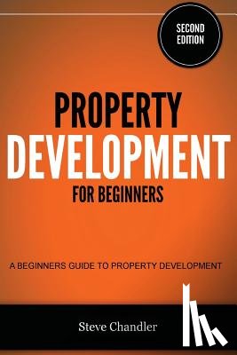 Chandler, Steve - Property Development for Beginners