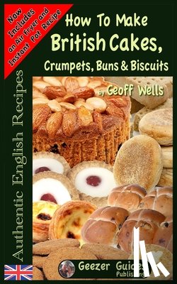 Wells, Geoff - How To Bake British Cakes, Crumpets, Buns & Biscuits
