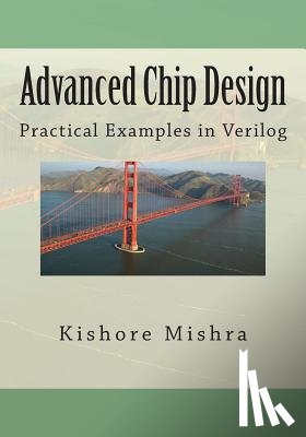 Mishra, Kishore K. - Advanced Chip Design, Practical Examples in Verilog