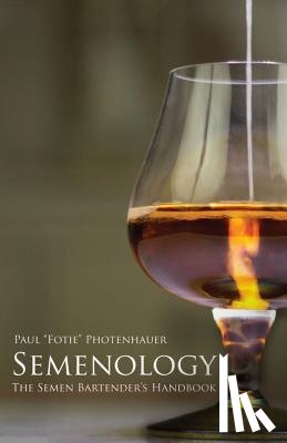 Photenhauer, Paul Fotie - Semenology - The Semen Bartender's Handbook