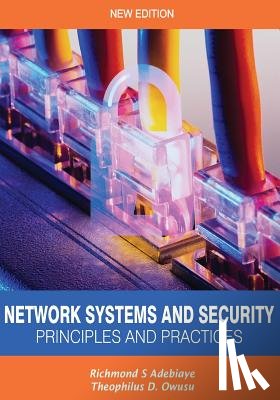 Owusu, Theophilus - Network Systems and Security (Principles and Practices): Computer Networks, Architecture and Practices