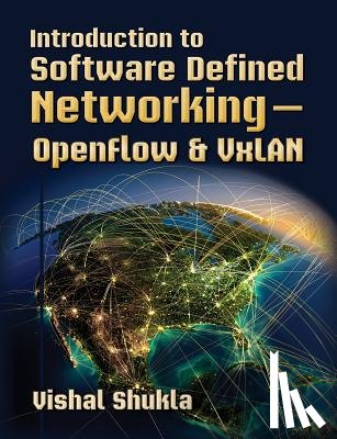 Shukla, Vishal - Introduction to Software Defined Networking - OpenFlow & VxLAN
