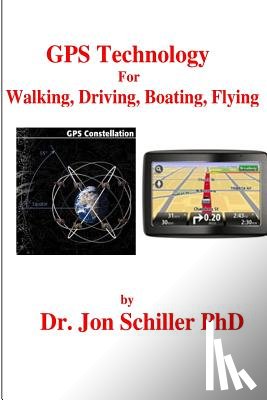 Schiller, Jon - GPS Technology for Walking, Driving, Boating, Flying