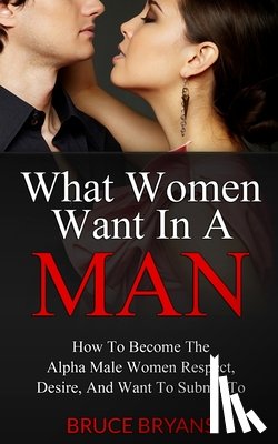 Bryans, Bruce - What Women Want In A Man