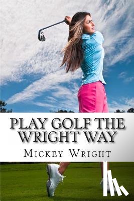 Wright, Mickey - Play Golf the Wright Way