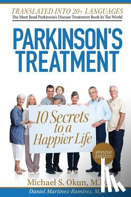 Martinez-Ramirez MD, Daniel - Parkinson's Treatment Spanish Edition: 10 Secrets to a Happier Life: 10 secretos para vivir feliz a pesar de la enfermedad de Parkinson