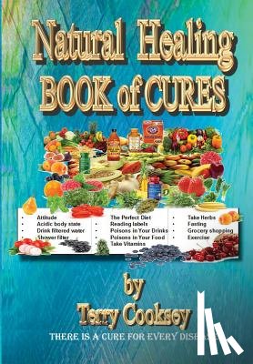 Cooksey, Terry - Natural Healing - BOOK of CURES: There Is A Cure For All Disease