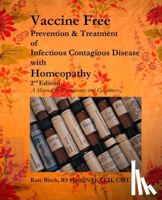 Birch, Kate - Vaccine Free: Prevention and Treatment of Infectious Contagious Disease with Homeopathy