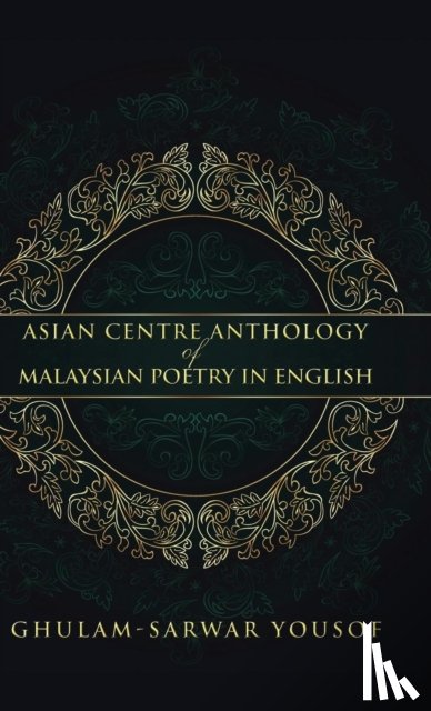 Yousof, Lecturer in Performing Arts Ghulam-Sarwar (Universiti Sains Malaysia) - Asian Centre Anthology of Malaysian Poetry in English