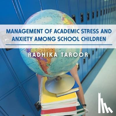 Taroor, Radhika - Management of Academic Stress and Anxiety Among School Children
