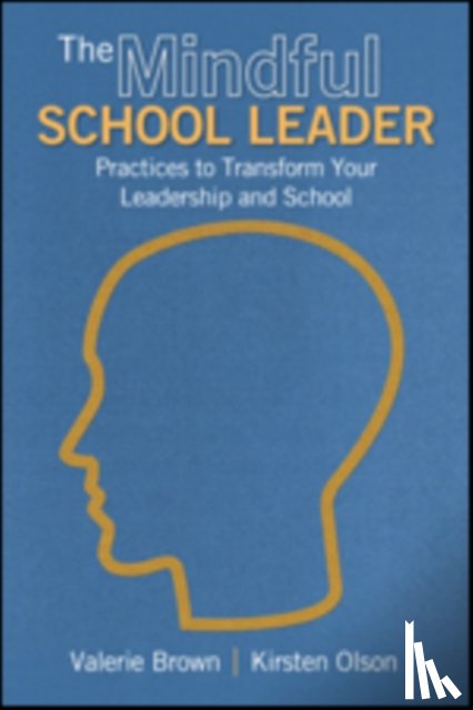 Brown - The Mindful School Leader: Practices to Transform Your Leadership and School