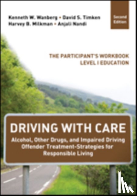 Kenneth W. Wanberg, David S. Timken, Harvey B. Milkman, Anjali Nandi - Driving With Care: Alcohol, Other Drugs, and Driving Safety Education-Strategies for Responsible Living
