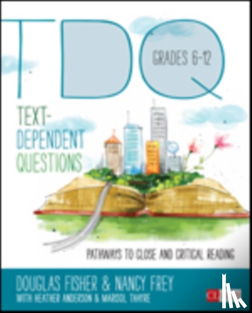 Fisher - Text-Dependent Questions, Grades 6-12: Pathways to Close and Critical Reading