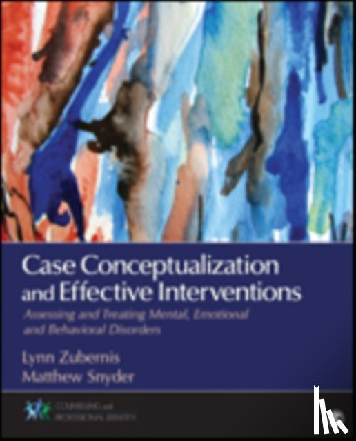 Zubernis - Case Conceptualization and Effective Interventions: Assessing and Treating Mental, Emotional, and Behavioral Disorders