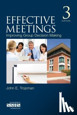 Tropman - Effective Meetings: Improving Group Decision Making