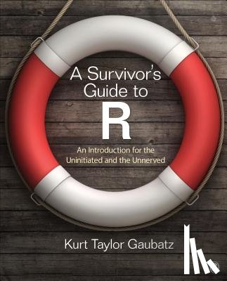 Gaubatz - A Survivor's Guide to R: An Introduction for the Uninitiated and the Unnerved - An Introduction for the Uninitiated and the Unnerved