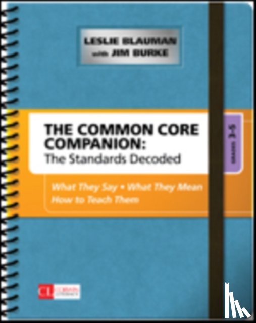 Blauman, Leslie A., Burke, Jim - The Common Core Companion: The Standards Decoded, Grades 3-5