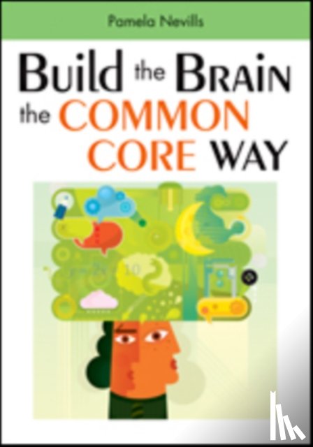 Nevills, Pamela A. - Build the Brain the Common Core Way