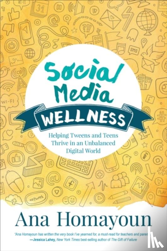 Homayoun - Social Media Wellness: Helping Tweens and Teens Thrive in an Unbalanced Digital World
