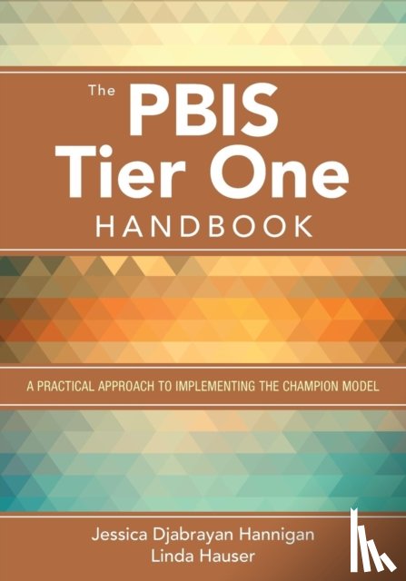 Hannigan - The PBIS Tier One Handbook: A Practical Approach to Implementing the Champion Model