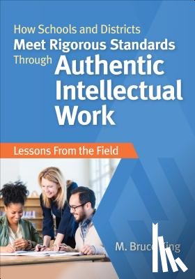 King - How Schools and Districts Meet Rigorous Standards Through Authentic Intellectual Work: Lessons From the Field