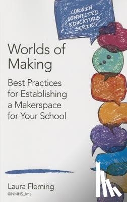 Fleming - Worlds of Making: Best Practices for Establishing a Makerspace for Your School
