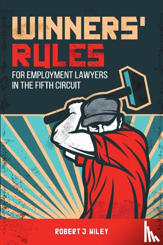 Wiley, Robert J - Winners' Rules for Employment Lawyers in the Fifth Circuit