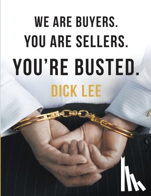 Lee, Dick - We Are Buyers. You Are Sellers. You're Busted.