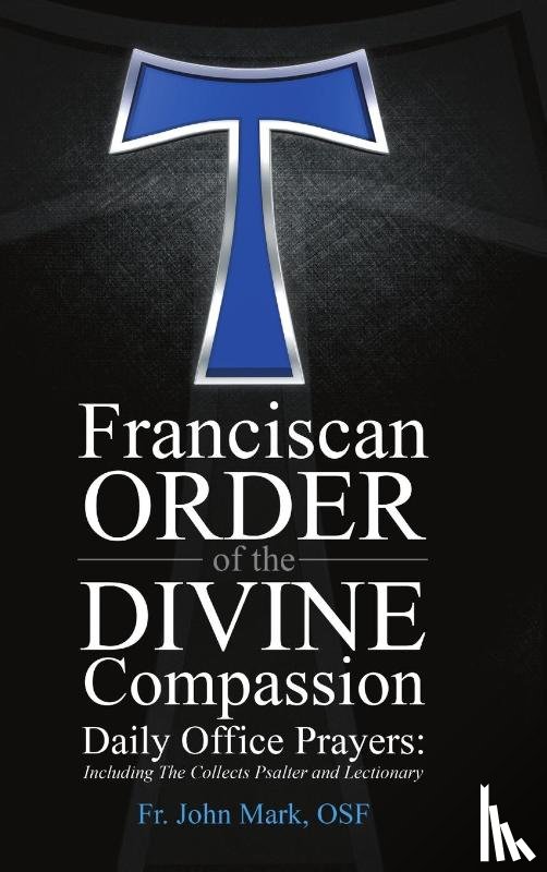 Himes, Fr Osf John M - Franciscan Order of the Divine Compassion Daily Office Prayers