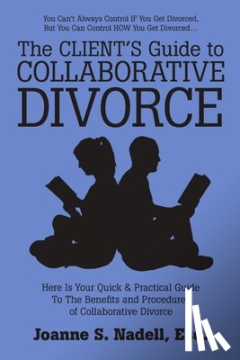 Nadell, Esq Joanne S - The Client's Guide to Collaborative Divorce