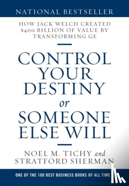 Tichy, Noel M, Sherman, Stratford - Control Your Destiny or Someone Else Will