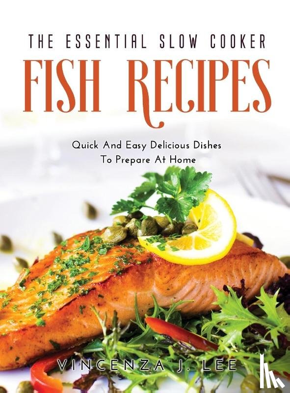 Lee, Vincenza J - The Essential Slow Cooker Fish Recipes