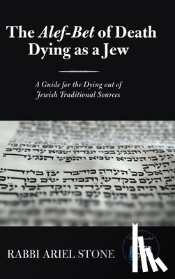 Stone, Rabbi Ariel - The Alef-Bet of Death Dying as a Jew