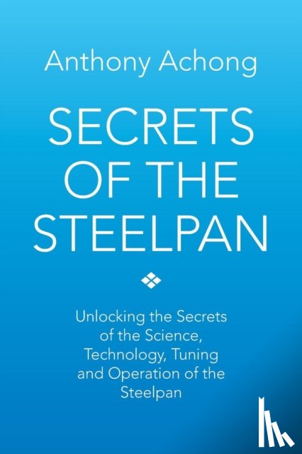 Achong, Anthony - Secrets of the Steelpan