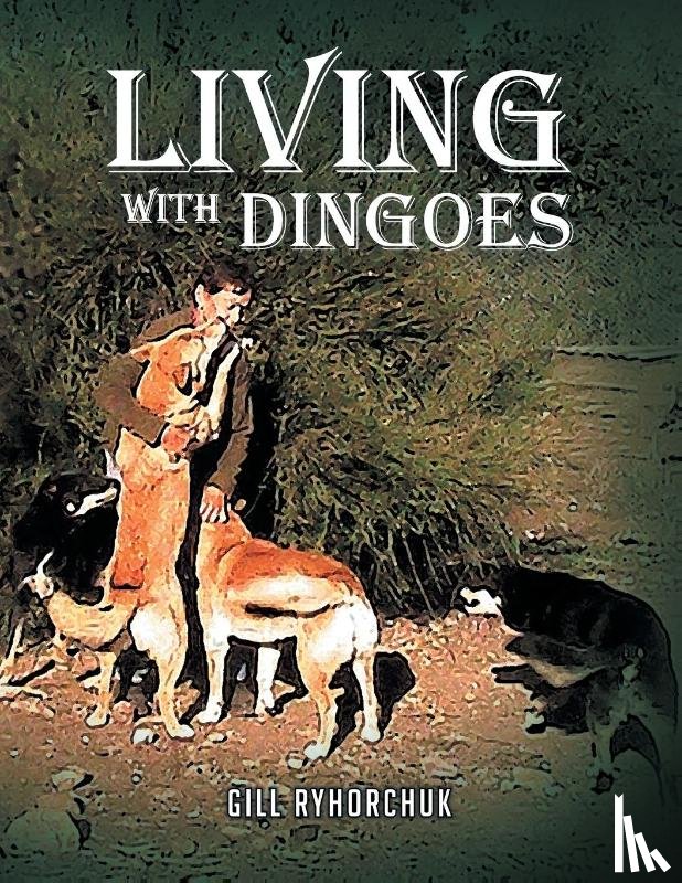 Ryhorchuk, Gill - Living with Dingoes