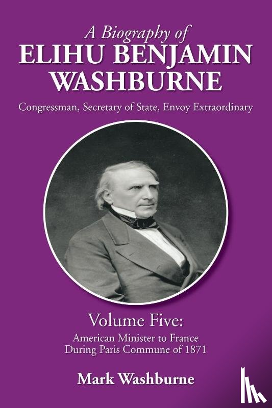 Washburne, Mark - A Biography of Elihu Benjamin Washburne