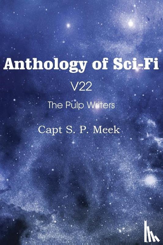 Meek, Capt S P - Anthology of Sci-Fi V22, the Pulp Writers - Capt S. P. Meek