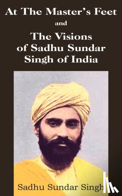 Singh, Sadhu Sundar - At The Master's Feet and The Visions of Sadhu Sundar Singh of India