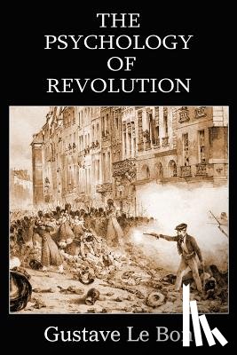 Le Bon, Gustave - The Psychology of Revolution